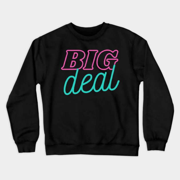 BIG deal Crewneck Sweatshirt by mcmetz